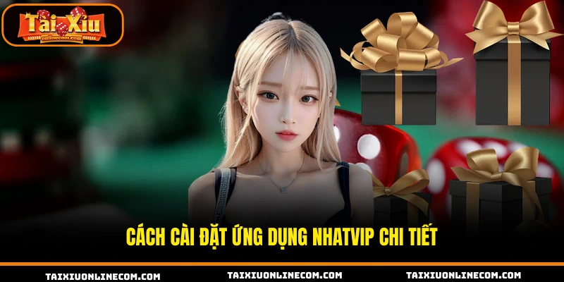 NHATVIP – Ứng Dụng Tài Xỉu Trực Tuyến Ổn Định 2026 Cách cài đặt ứng dụng NHATVIP chi tiết.