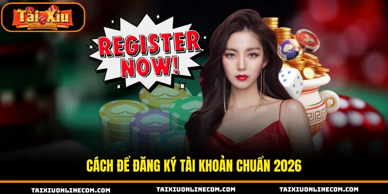 Hướng Dẫn Đăng Ký Tài Xỉu Online Nhanh Chóng Cách để đăng ký tài khoản chuẩn 2026