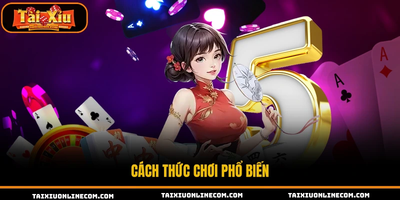 Tài Xỉu Online - Top 6+ App Tài Xỉu Đổi Thưởng Uy Tín 2026 Cách thức chơi phổ biến