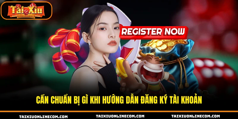Hướng Dẫn Đăng Ký Tài Xỉu Online Nhanh Chóng Cần chuẩn bị gì khi hướng dẫn đăng ký tài khoản