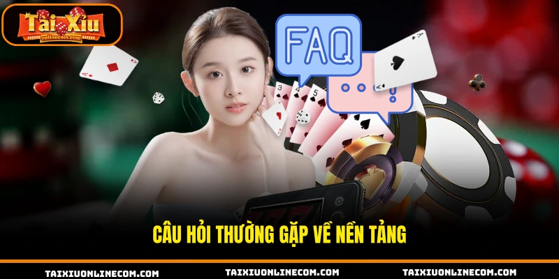 Câu Hỏi Thường Gặp Khi Tham Gia Tài Xỉu Online Cụ Thể Câu hỏi thường gặp về nền tảng