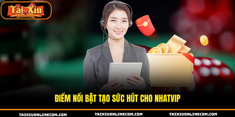 NHATVIP – Ứng Dụng Tài Xỉu Trực Tuyến Ổn Định 2026 Điểm nổi bật tạo sức hút cho NHATVIP.