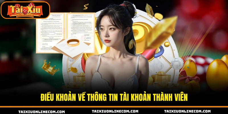 Điều Khoản Điều Kiện Tại Tài Xỉu Online Cần Nắm Điều khoản về thông tin tài khoản thành viên