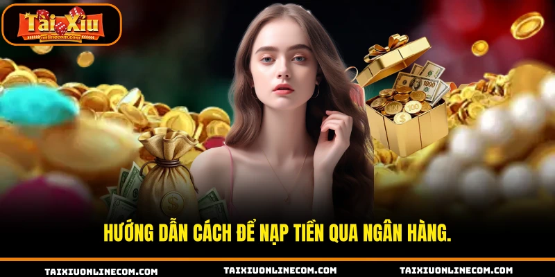 Hướng Dẫn Nạp Tiền Tài Xỉu Online Chuẩn Chỉnh 2026 Hướng dẫn cách để nạp tiền qua ngân hàng.