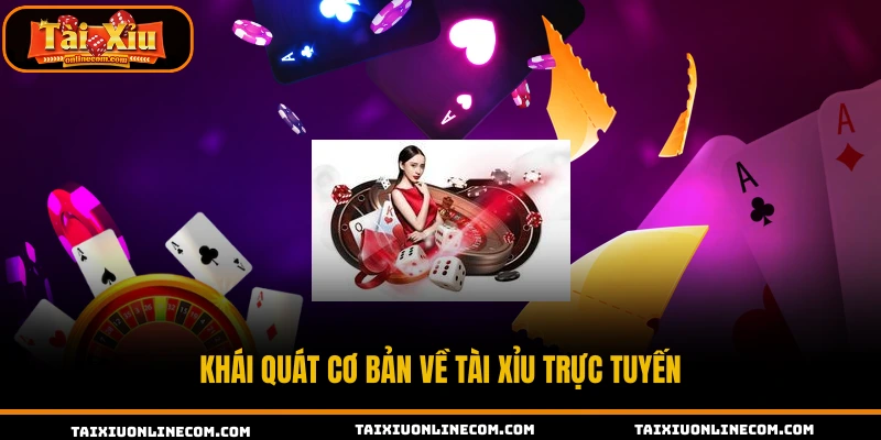 Tài Xỉu Online - Top 6+ App Tài Xỉu Đổi Thưởng Uy Tín 2026 Khái quát cơ bản về tài xỉu trực tuyến